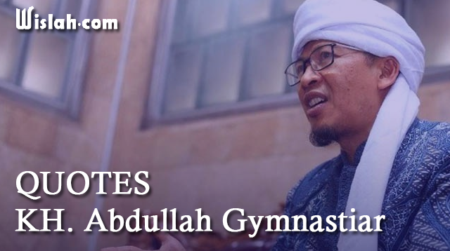 Quotes Aa Gym (Abdullah Gymnastiar) : Kumpulan Kata Bijak dan Nasehat dari Seorang Ulama