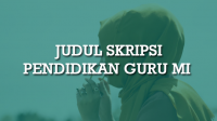 Judul Skripsi Pendidikan Guru MI (Kualitatif & Kuantitatif) Judul Skripsi Pendidikan Guru MI (Kualitatif & Kuantitatif)