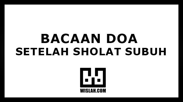 Doa Setelah Sholat Subuh Bacaan Arab, Latin, Terjemah dan Keutaman Doa