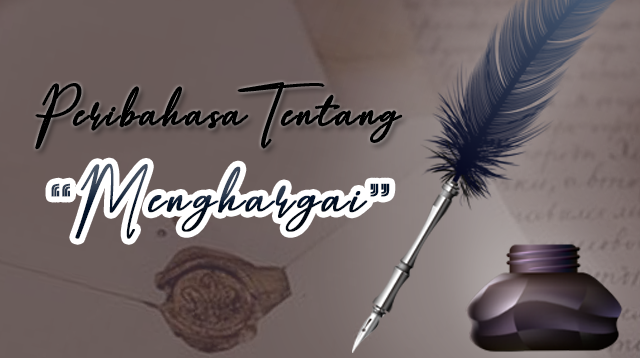 Peribahasa Tentang Menghargai