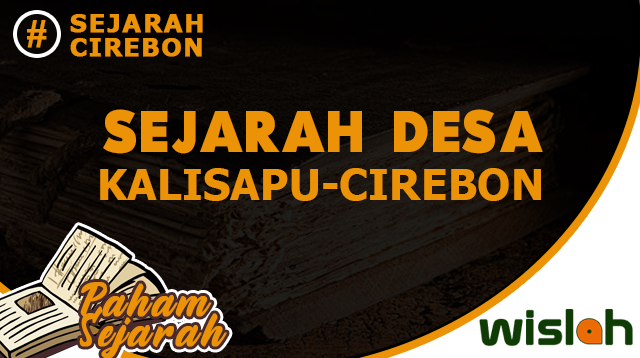 Sejarah Desa Kalisapu Kabupaten Cirebon