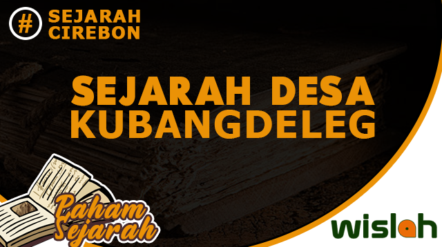 Sejarah Desa Kubangdeleg Kabupaten Cirebon