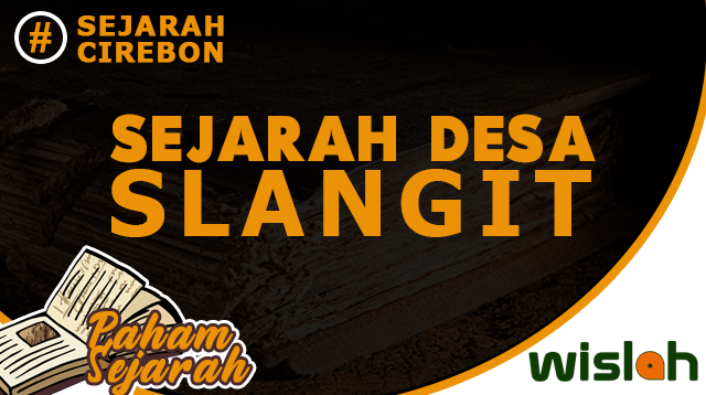 Sejarah Desa Slangit Kabupaten Cirebon