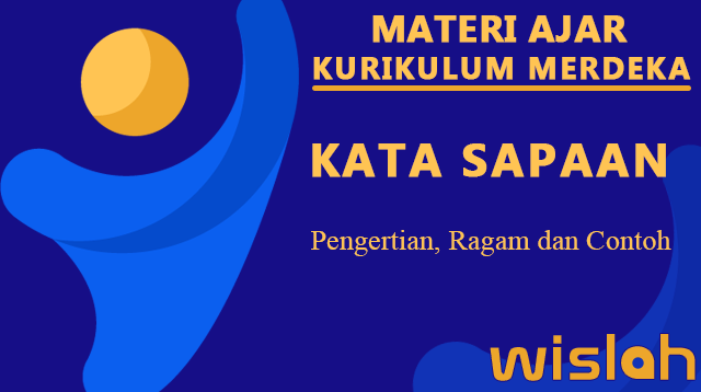 Kata Sapaan, Pengertian, Ragam dan Contoh (Rangkuman Materi Bahasa Indonesia SMP/MTS Kelas 7 Bab VI) Kurikulum Merdeka