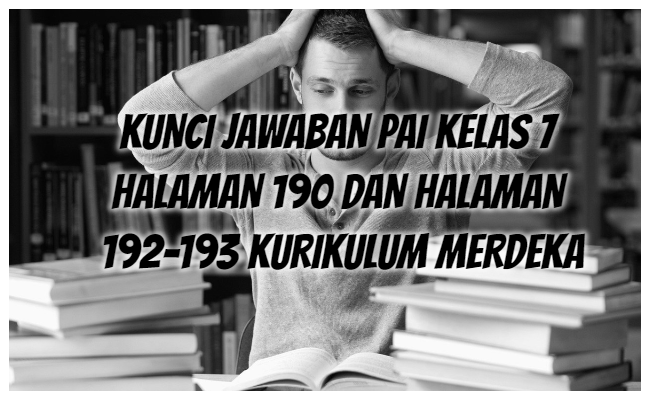 Kunci Jawaban PAI Kelas 7 Halaman 190 dan 192- 193 Kurikulum Merdeka (Bagian A dan B)