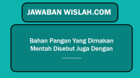 Bahan Pangan Yang Dimakan Mentah Disebut Juga Dengan ....