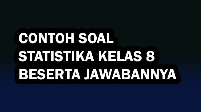 Contoh Soal Statistika Kelas 8 Beserta Jawabannya