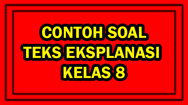 Contoh Soal Teks Eksplanasi Kelas 8 dan Kunci Jawaban