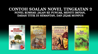 Contoh Soalan Novel Tingkatan 2 (Novel Komsas Jalan ke Puncak, Meniti Impian, Darah Titik di Semantan, dan Jejak Monpus) Contoh Soalan Novel Tingkatan 2