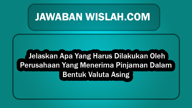 Dalam tulisan ini, kita akan menjawab pertanyaan "Jelaskan Apa Yang Harus Dilakukan Oleh Perusahaan Yang Menerima Pinjaman Dalam Bentuk Valuta Asing". Artikel ini akan memberikan penjelasan terkait dengan langkah-langkah yang harus dilakukan oleh perusahaan ketika menerima pinjaman dalam bentuk valuta asing.
