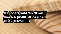 Jelaskan Dampak Negatif Jika Maqashid Al-Syariah Tidak Terwujud Jelaskan Dampak Negatif Jika Maqashid Al-Syariah Tidak Terwujud