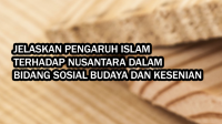 Jelaskan Pengaruh Islam Terhadap Nusantara dalam Bidang Sosial Budaya dan Kesenian Jelaskan Pengaruh Islam Terhadap Nusantara dalam Bidang Sosial Budaya dan Kesenian