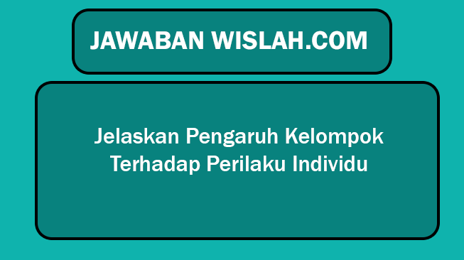 Jelaskan Pengaruh Kelompok Terhadap Perilaku Individu