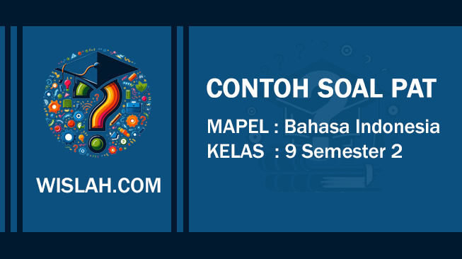 Kumpulan Soal PAT Bahasa Indonesia Kelas 9 Semester 2 dan Kunci Jawaban (Soal PG dan Essay)