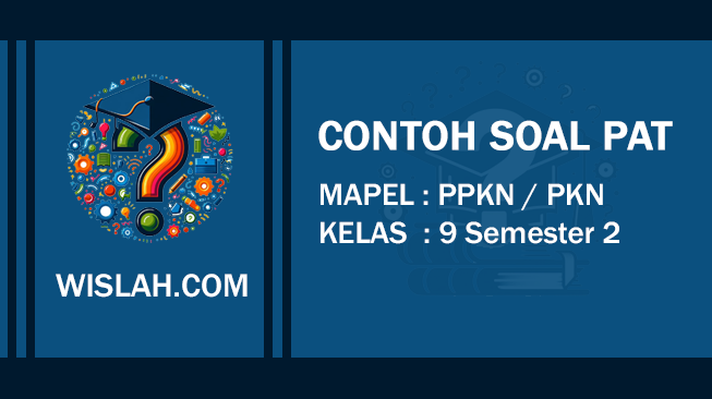 Kumpulan Soal PAT PKN (PPKN) Kelas 9 Semester 2 dan Kunci Jawaban (Soal Pilihan Ganda dan Essay)