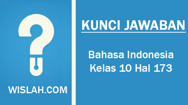 Kunci Jawaban Bahasa Indonesia Kelas 10 Halaman 173