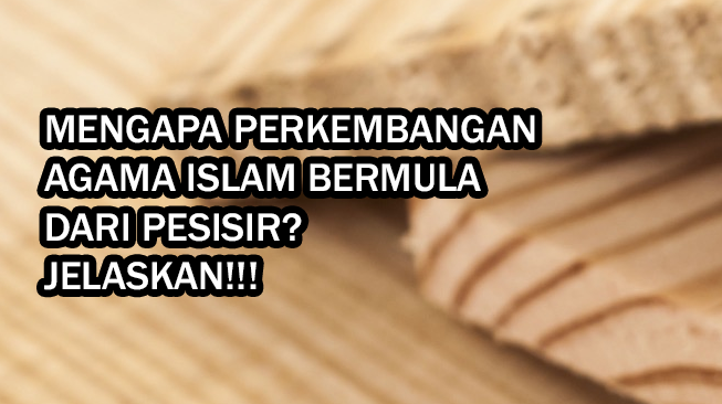 Mengapa Perkembangan Agama Islam Bermula dari Pesisir? Jelaskan