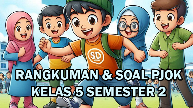 Rangkuman dan Soal PJOK Kelas 5 Semester 2 Kumer (Kurikulum Merdeka) dan Kunci Jawaban