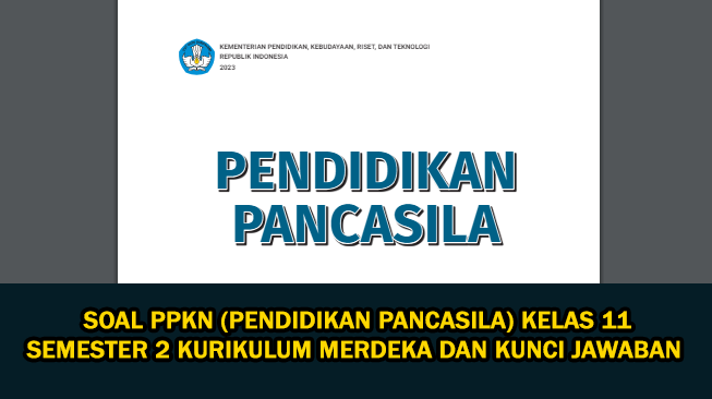 Soal PPKN (Pendidikan Pancasila) Kelas 11 Semester 2 Kurikulum Merdeka dan Kunci Jawaban