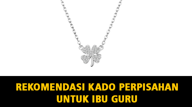 10 Rekomendasi Kado Perpisahan untuk Ibu Guru, Terima Kasih Ibu Guru Tersayang...