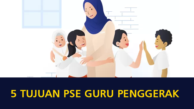 5 Tujuan PSE Guru Penggerak