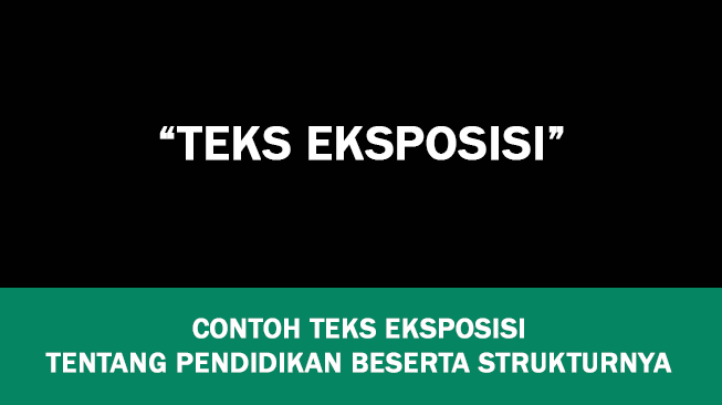 9 Contoh Teks Eksposisi tentang Pendidikan Beserta Strukturnya