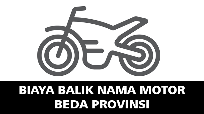 Biaya Balik Nama Motor Beda Provinsi