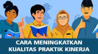 Cara Meningkatkan Kualitas Praktik Kinerja Cara Meningkatkan Kualitas Praktik Kinerja