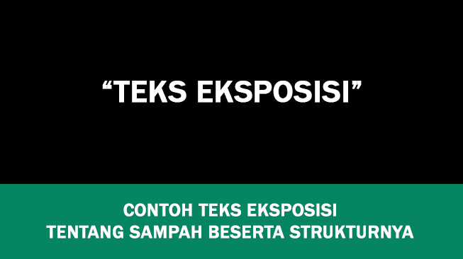 Contoh Teks Eksposisi tentang Sampah Beserta Strukturnya