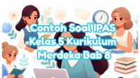 Contoh Soal IPAS Kelas 5 Semester 2 Kurikulum Merdeka Bab 8 (Soal Pilihan Ganda dan Kunci Jawaban)