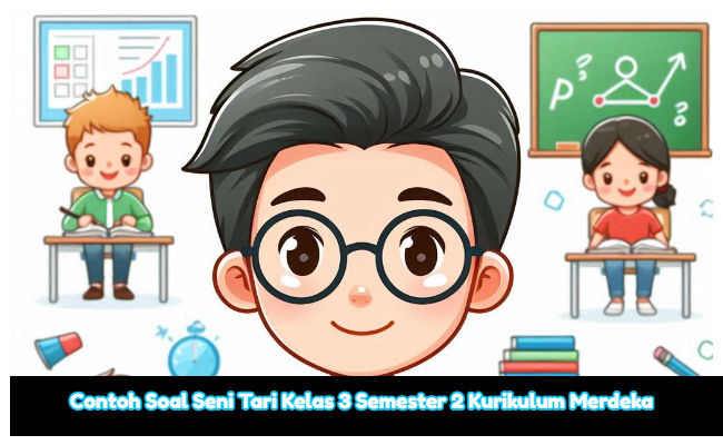 Soal Seni Tari Kelas 3 Semester 2 Kumer (Kurikulum Merdeka) dan Kunci Jawaban