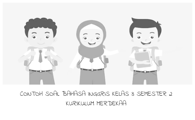 Contoh Soal Bahasa Inggris Kelas 3 Semester 2 Kurikulum Merdeka Unit 6 (Soal Pilihan Ganda dan Kunci Jawaban)
