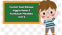 Contoh Soal Bahasa Inggris Kelas 2 Semester 2 Kurikulum Merdeka Unit 6 (Soal Pilihan Ganda dan Kunci Jawaban)
