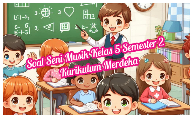 Soal Seni Musik Kelas 5 Semester 2 Kumer (Kurikulum Merdeka) dan Kunci Jawaban