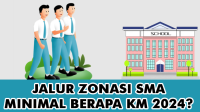 Jalur Zonasi SMA Minimal Berapa KM 2024 Jalur Zonasi SMA Minimal Berapa KM 2024