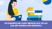 Keterampilan Guru Mengelola Kelas dalam Kurikulum Merdeka, Konsep, Peran, Komponen, dan Contoh Praktis Keterampilan Guru Mengelola Kelas dalam Kurikulum Merdeka:, Konsep, Peran, Komponen, dan Contoh Praktis