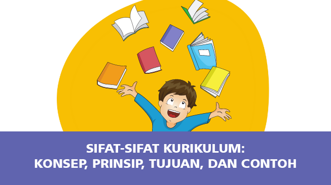 Sifat-Sifat Kurikulum: Konsep, Prinsip, Tujuan, dan Contoh