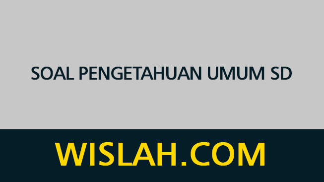 100 Soal Pengetahuan Umum SD dan Jawabannya (Untuk Cerdas Cermat)