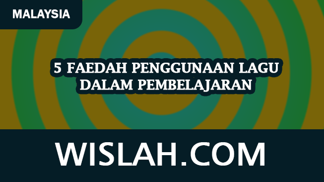 5 FAEDAH PENGGUNAAN LAGU DALAM PEMBELAJARAN