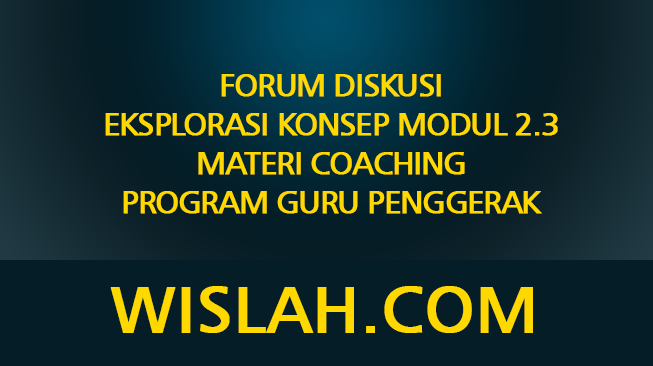 Forum Diskusi Eksplorasi Konsep Modul 2.3 Materi Coaching Program Guru Penggerak