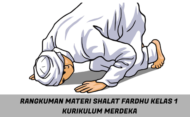 Rangkuman Materi Shalat Fardhu Kelas 1 Kurikulum Merdeka