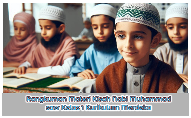 Rangkuman Materi Kisah Nabi Muhammad saw Kelas 1 Kurikulum Merdeka