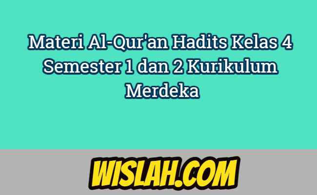 Materi Al-Qur'an Hadits Kelas 4 Semester 1 dan 2 Kurikulum Merdeka