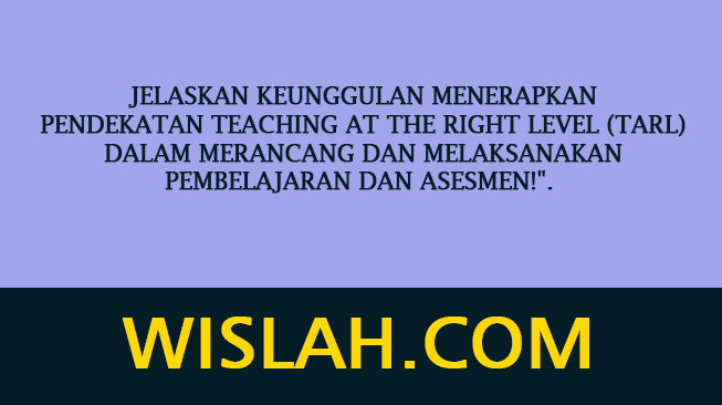 Jelaskan keunggulan menerapkan pendekatan Teaching at the Right Level (TaRL) dalam merancang dan melaksanakan pembelajaran dan asesmen!
