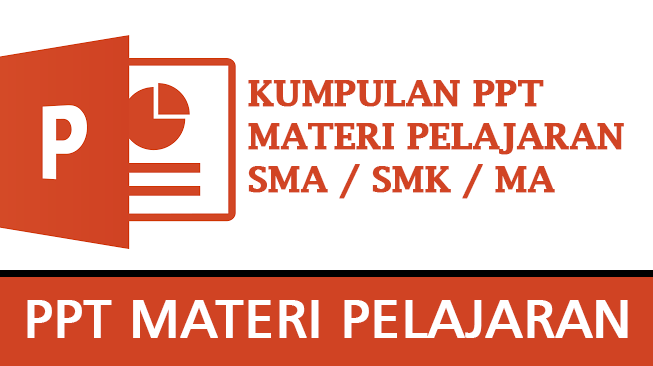 Kumpulan PPT Materi Pelajaran SMA SMK MA