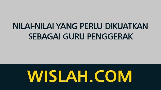 Nilai-Nilai yang Perlu Dikuatkan Sebagai Guru Penggerak