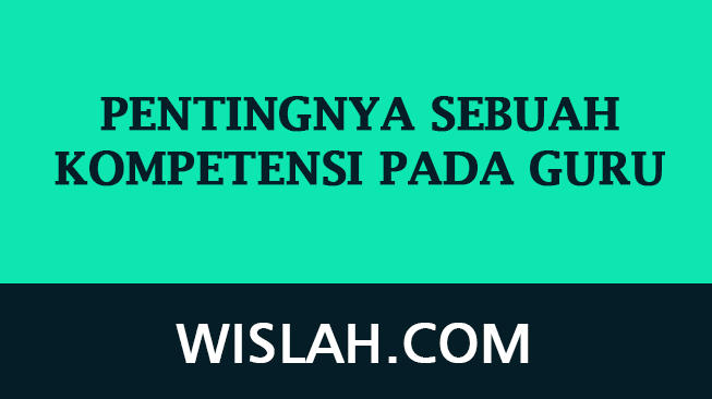 Pentingnya Sebuah Kompetensi pada Guru