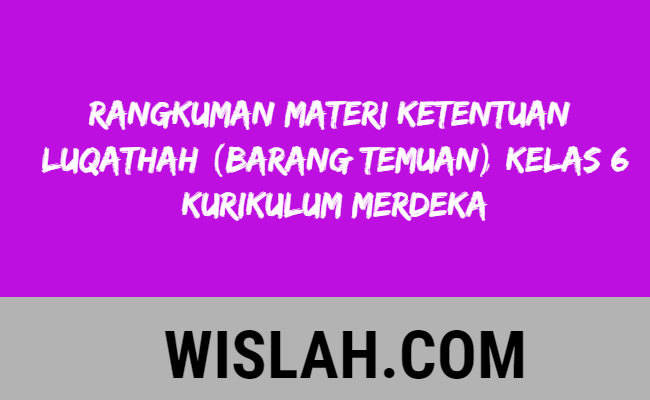 Rangkuman Materi Ketentuan Luqathah (Barang Temuan) Kelas 6 Kurikulum Merdeka