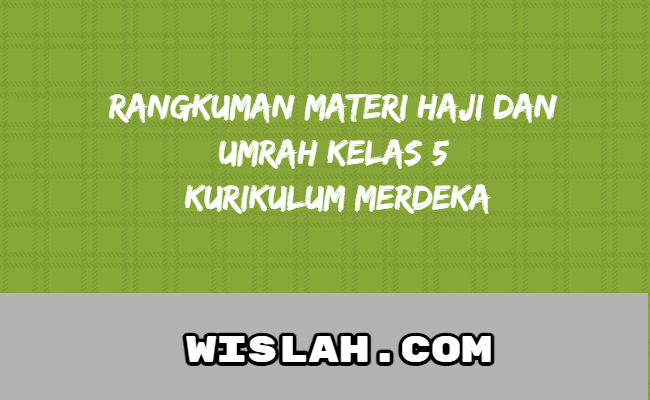 Rangkuman Materi Haji dan Umrah Kelas 5 Kurikulum Merdeka