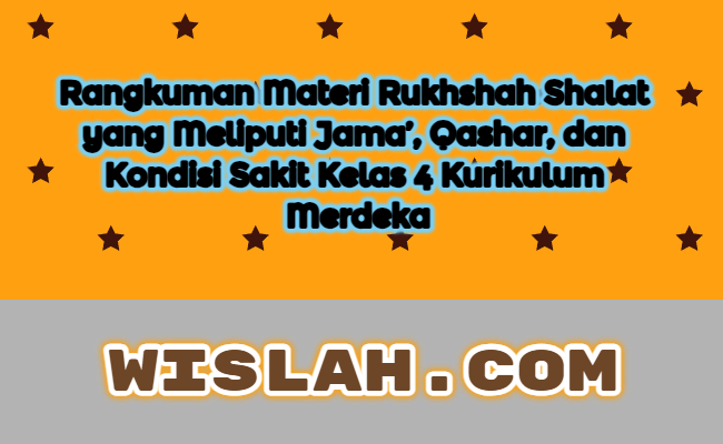 Rangkuman Materi Rukhshah Shalat yang Meliputi Jama’, Qashar, dan Kondisi Sakit Kelas 4 Kurikulum Merdeka